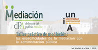Taller práctico de mediación: las especificidades de la mediación con la administración pública Taller práctico de mediación: las especificidades de la mediación con la administración pública