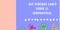 ¿QUÉ DEBEMOS SABER SOBRE EL CORONAVIRUS?