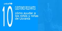 10 cuestiones relevantes: cómo ayudar a los niños y niñas de Ucrania