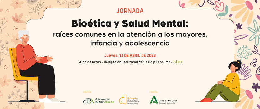 9.30 h: Jornada "Bioética y Salud Mental: raíces comunes en la atención a los mayores, infancia y adolescencia. En Cádiz. 9.30 h: Jornada "Bioética y Salud Mental: raíces comunes en la atención a los mayores, infancia y adolescencia. En Cádiz.