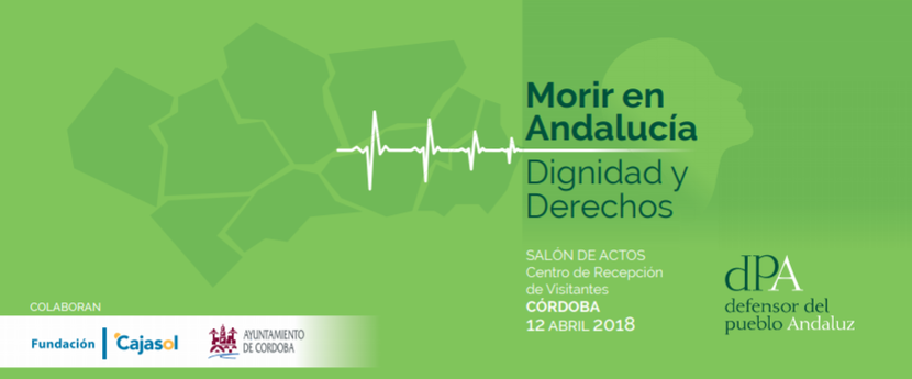 Jornada del Informe Especial: Morir en Andalucía. Dignidad y Derechos Jornada del Informe Especial: Morir en Andalucía. Dignidad y Derechos