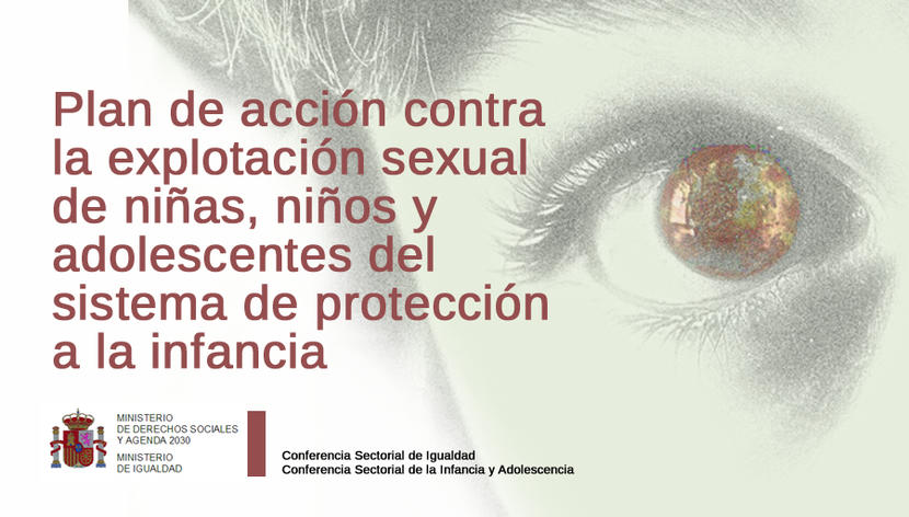 Plan de acción contra la explotación sexual de niñas, niños y adolescentes del sistema de protección a la infancia Plan de acción contra la explotación sexual de niñas, niños y adolescentes del sistema de protección a la infancia